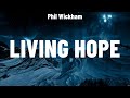 Phil Wickham Living Hope Lyrics Casting Crowns Elevation Worship