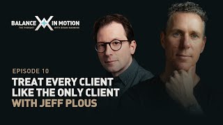 Treat Every Client Like the ONLY Client with Jeff Plous