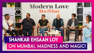 Shankar Ehsaan Loy on Modern Love: Mumbai’s madness and chaos is magical!