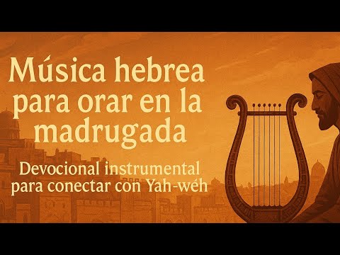 Música hebrea para orar en la madrugada – Devocional instrumental para conectar con Yah-wéh