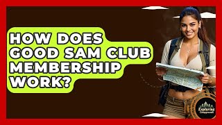 How Does Good Sam Club Membership Work - Exploring Campgrounds
