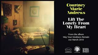 COURTNEY MARIE ANDREWS - Lift The Lonely From My Heart