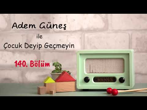 140 🎈 Çocuk Deyip Geçmeyin Radyo Arşivi ▫️ Adem Güneş