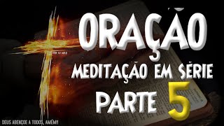ORAO-ESTUDO DA ORAO PARTE 5-O PODER DA ORAO-PRINCIPIO DA ORAO-VERSICULO DE ORAO COM DEUS