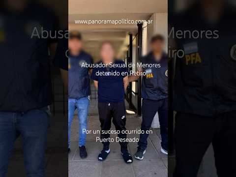 Abusador Sexual con pedido d captura detenido en Retiro por suceso en Puerto Deseado #policiafederal