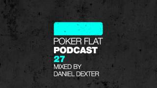 Poker Flat Podcast 27 mixed by Daniel Dexter
