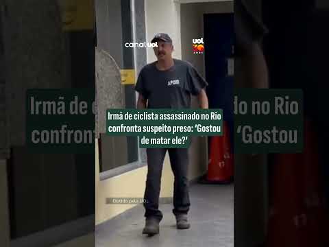 Irmã de ciclista assassinado no Rio confronta suspeito preso: ‘Gostou de matar ele?’