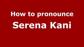 How to pronounce Serena Kani