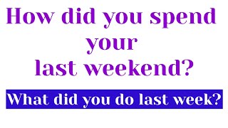 How did you spend your last weekend ? | What did you do last week ? | English Wallah