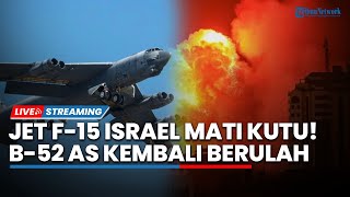 Perang Meluas! F-15 Israel Mati Kutu di Langit Teheran, B-52 AS Kembali Berulah ke Jepang-Korsel