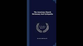 The American Church Dictionary And Cyclopedia