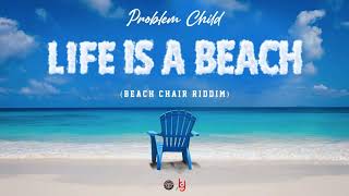 BEACH CHAIR RIDDIM - PROBLEM CHILD - LIFE IS A BEACH