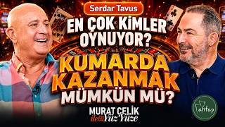 Serdar Tavus: En Çok Kimler Kumar Oynuyor? Kumarda Kazanmak Mümkün mü? - Murat Ç