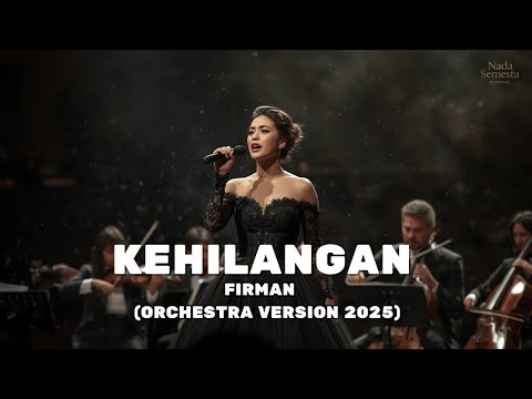 Firman – Kehilangan (Orchestra Version 2025) Cover Terbaru Paling Menyentuh & Suara Bikin Merinding
