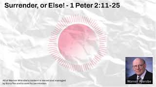 Surrender, or Else! - 1 Peter 2:11-25 | Warren Wiersbe Sermons