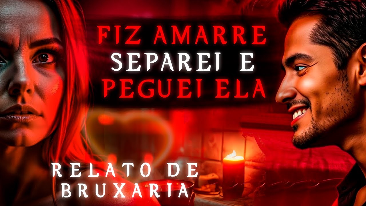 PAGUEI UMA AMARRAÇÃO CONQUISTEI O AMOR DELA ( 2 RELATOS ) HISTORIAS DE TERROR VERDADEIRAS