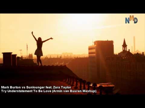 [ASOT 580] Mark Burton vs Sunlounger feat. Zara Taylor --Try Understatement To Be Love (AvB Mashup)