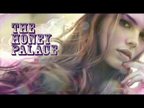 The Honey Palace - My addiction