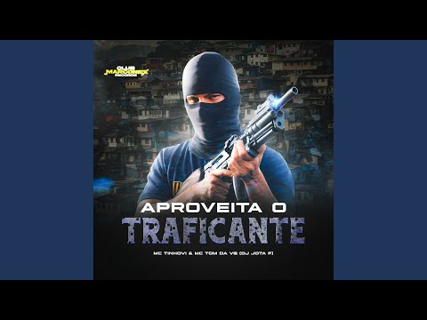 APROVEITA O TRAFICANTE