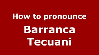 How to pronounce Barranca Tecuani