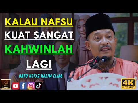 Dato Ustaz Kazim Elias - KALAU NAFSU KUAT SANGAT KAHWINLAH LAGI