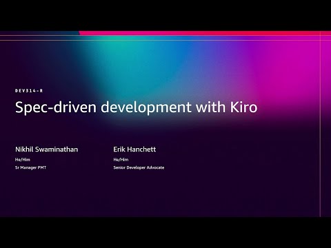 AWS re:Invent 2025 - Spec-driven development with Kiro  (DEV314)