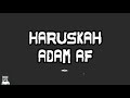 HARUSKAH - Adam Af LIRIK