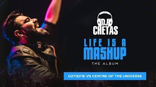 DJ Chetas -  Cutiepie vs Centre Of The Universe | #LifeIsAMashup | Pardeep, Nakash, Axwell