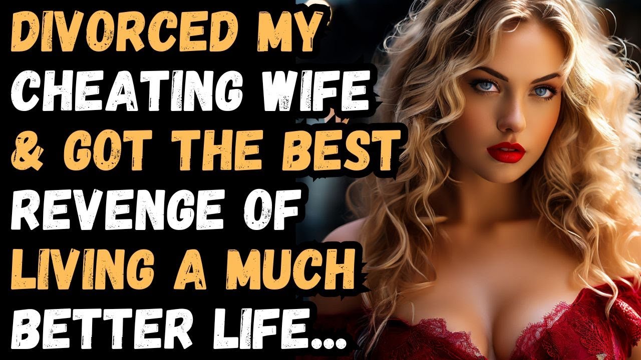 Divorced My Cheating Wife & Got Revenge by Building a Better Life Reddit Revenge story (With Update)