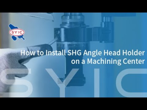 SYIC 心源 - How to Install SHG Angle Head Holder on a Machining Center 4K
