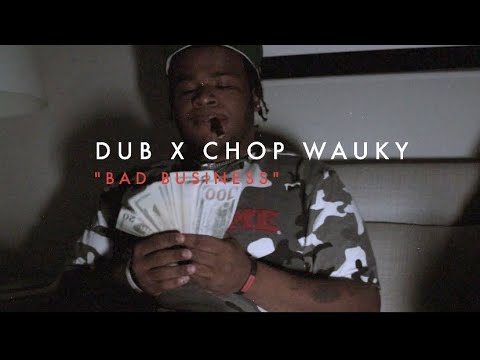 Dub- Bad Business (Feat. Chop Wauky) (OFFICIAL VIDEO)