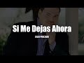 Julio Preciado - Si Me Dejas Ahora (LETRA)