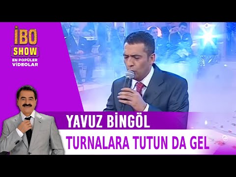 Yavuz Bingöl - Turnalara Tutun da Gel (İbo Show 2006)