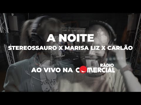 Rádio Comercial | A Noite - Stereossauro x Marisa Liz x Carlão