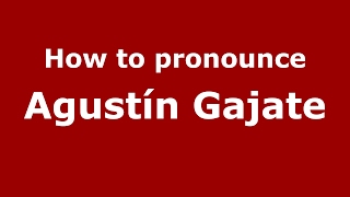 How to pronounce Agustín Gajate