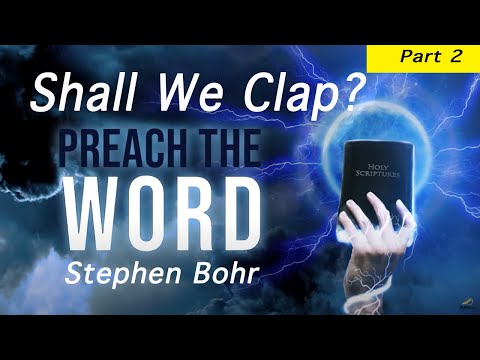 Preach the Word - Shall We Clap? Part 2