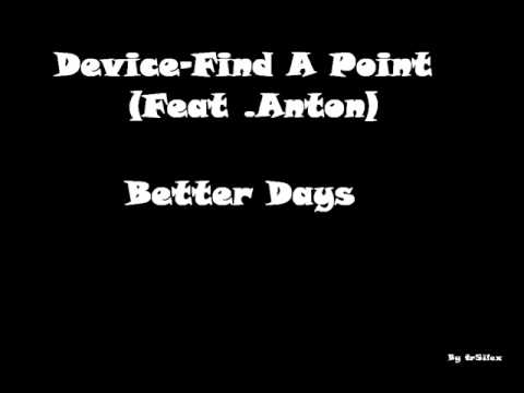 Device - Better Days - 11 - Find A Point (feat. Anton)