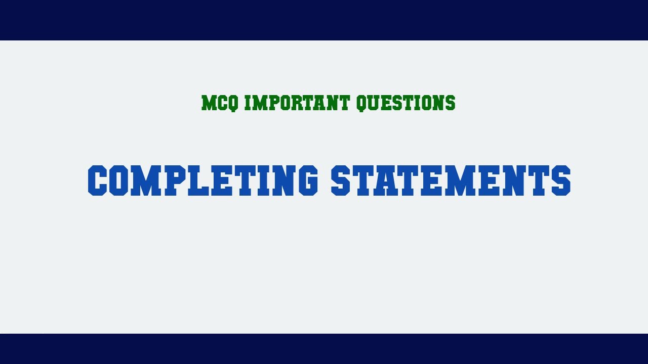 Completing Statements MCQ Questions