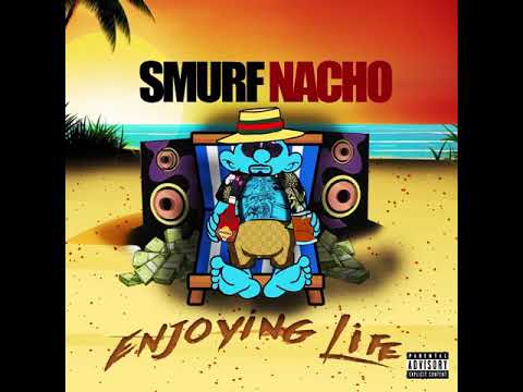 Smurf Nacho - Enjoying Life