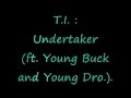 T.I. - Undertaker (ft. Young buck and Young dro.).