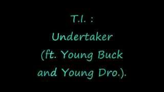 T.I. - Undertaker (ft. Young buck and Young dro.).