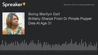 Brittany Sharpe From Dr Pimple Popper Dies At Age 31