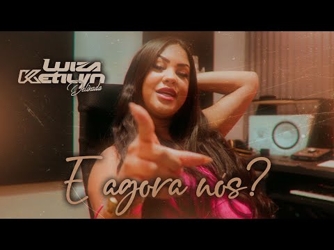 Luiza Ketilyn - E agora nós (#Cover)