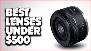 Best Lenses Under $500: Affordable Excellence for Your Photography
