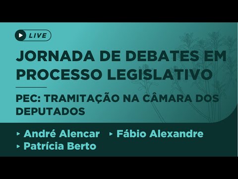 Jornada de Debates em PL - Proposta de Emenda à Constituição: Tramitação na Câmara dos Deputados