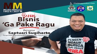 [Muslim Milioner 2021] Saptuari Sugiharto - Berani Bisnis Ga Pake Ragu