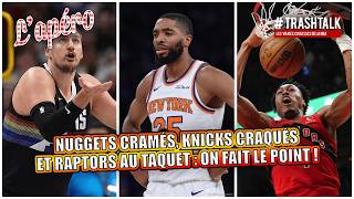 Nuggets cramés, Knicks craqués et Raptors au taquet : on fait le point !
