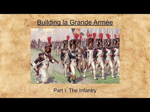 Napoleon's Infantry and their Tactics - Building la Grande Armée: Part I