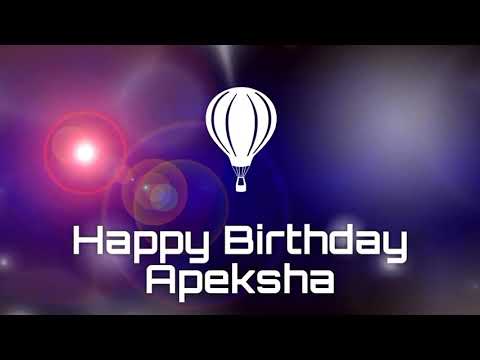 Happy birthday Apeksha, birthday greetings What's App status