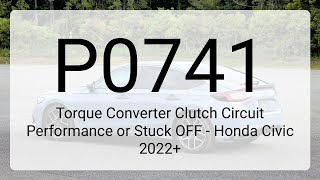 DTC P0741: Torque Converter Clutch Circuit Performance or Stuck OFF - Honda Civic 2022+